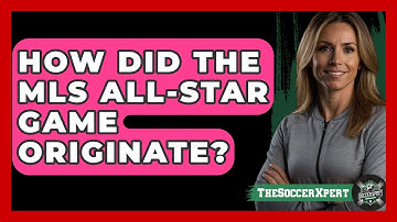 How Did The MLS All-Star Game Originate? - The Soccer Xpert