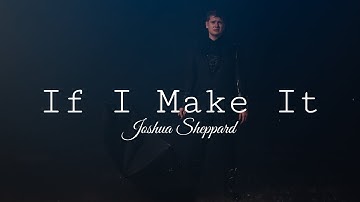 Joshua Sheppard - If I Make It (Official Music Video)