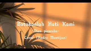 SATUKANLAH HATI KAMI |Dian Piesesha| Cover Andre Mastijan | LIRIK #dianpiesesha #satukanlahhatikami