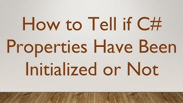 How to Tell if C# Properties Have Been Initialized or Not