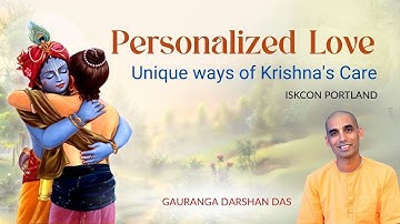 Personalized Love - Unique ways of Krishna