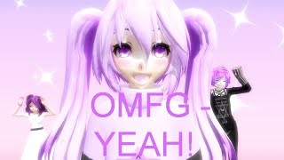 【MMD x MEME】- OMFG - YEAH!