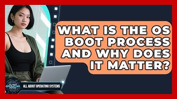What Is The OS Boot Process And Why Does It Matter? - All About Operating Systems