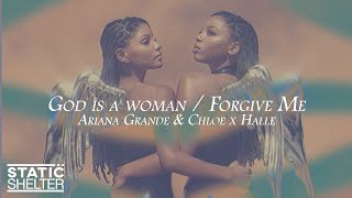 GOD IS A WOMAN × FORGIVE ME - Ariana Grande \& Chloe x Halle (Mashup)