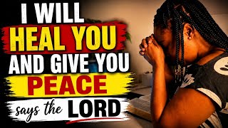 God Says: I will heal you and give you peace. ( Bible Promises)