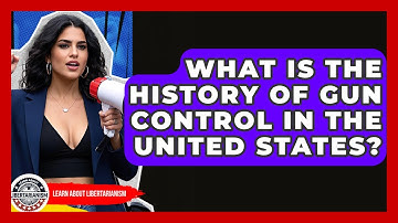 What Is The History Of Gun Control In The United States? - Learn About Libertarianism