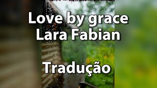 Love By Grace - Lara Fabian - Tradução