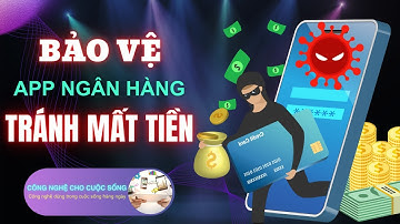 Cách BẢO VỆ Ứng dụng Ngân hàng online trên điện thoại tránh MẤT TIỀN