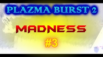 Plazma Burst 2 - Madness #3