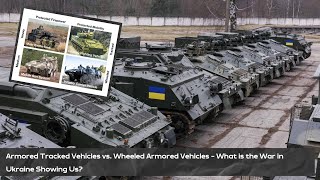 Armored Tracked Vehicles vs. Wheeled Armored Vehicles - What is the War in Ukraine Showing Us?