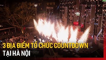 3 địa điểm tổ chức Countdown tại Hà Nội | Tin tức