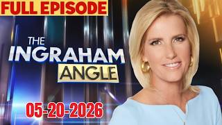 The Ingraham Angle 5/20/26 FULL SHOW | BREAKING NEWS TRUMP May 20, 2026