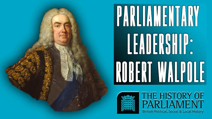 Parliamentary Leadership: Robert Walpole, the firs...