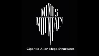 Minus Mountain - Gigantic Alien Mega Structures