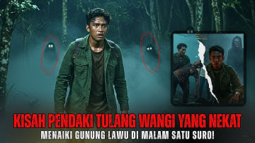 Kisah Pendaki Tulang Wangi yang nekat menaiki gunung lawu dimalam SATU SURO!
