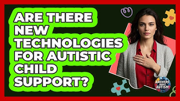 Are There New Technologies For Autistic Child Support? - Answers About Autism