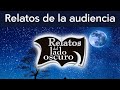 Relatos de la audiencia | Relatos del lado oscuro