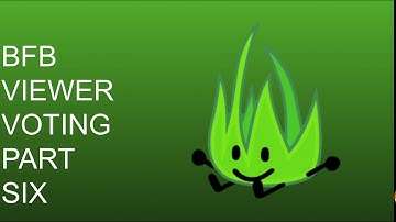 Bfb viewer voting Part Six