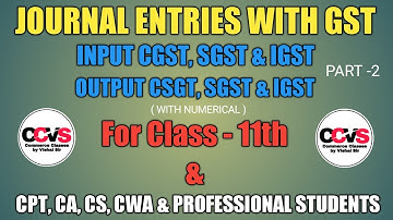 #V-3, GST Journal Entries with Numerical || Input & Output CGST, SGST & IGST || Class -11 Accounts#