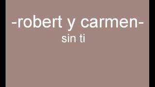 Video thumbnail of "robert y carmen - sin ti"