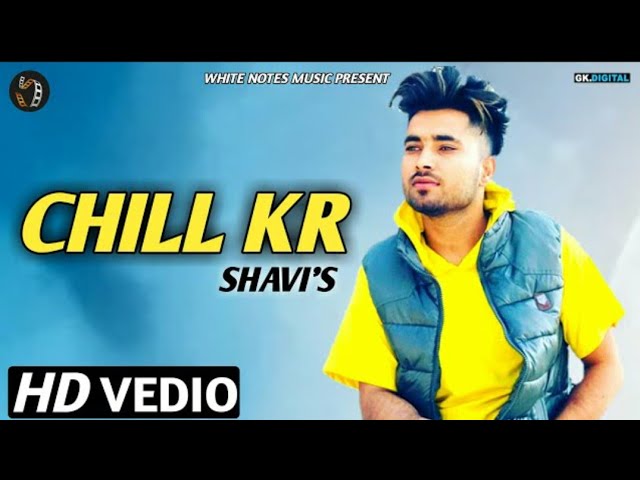 Chill kr Chill kr - (official song) Shavi /New Panjabi song 2019 letest Panjabi song 2019 class=