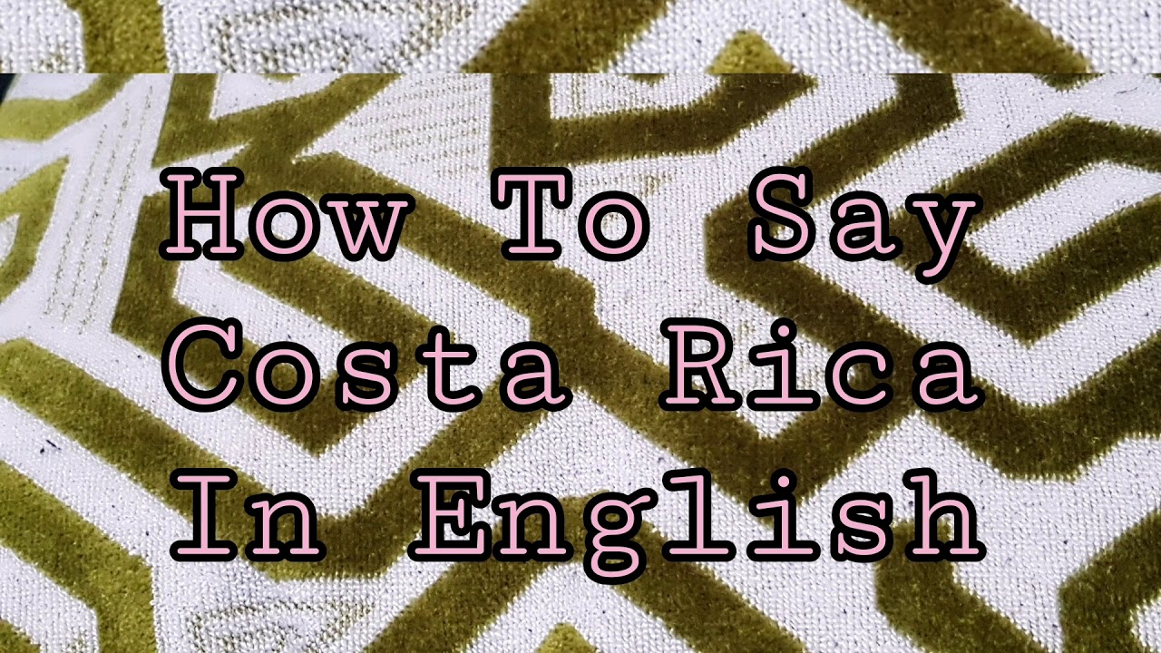 How To Say Costa Rica In English YouTube