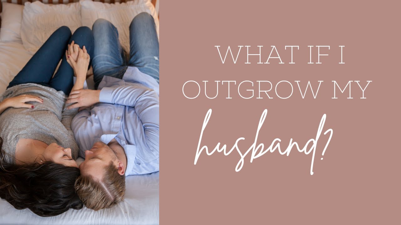 What if I outgrow my husband? - YouTube