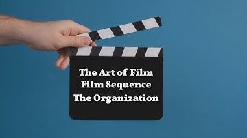 The Art of Film - Film Sequence: The Organization