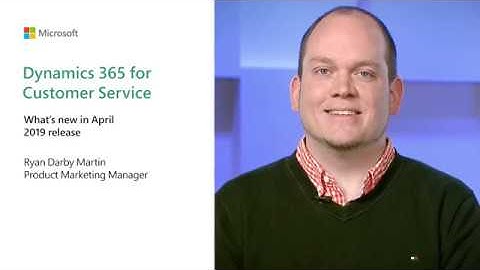 Dynamics 365 for Customer Service | Business Applications April 2019 Release