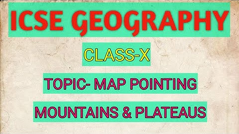 ICSE GEOGRAPHY, Class-10, Map pointing- Mountains and plateaus