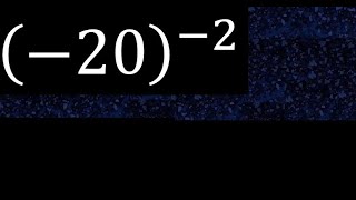 minus 20 exponent minus 2 , -20 power -2 , negative number with parentheses with negative exponent