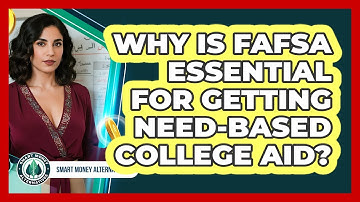 Why Is FAFSA Essential For Getting Need-based College Aid? - Smart Money Alternatives