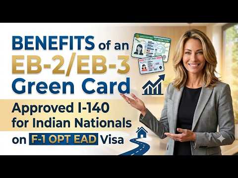 Benefits of an EB-2/EB-3 Green Card Approved I-140 for Indian Nationals on F-1 OPT EAD Visa*