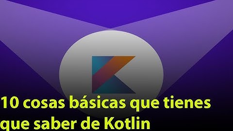 10 cosas básicas que tienes que saber de Kotlin