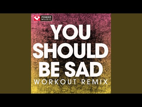 You Should Be Sad (Workout Remix)