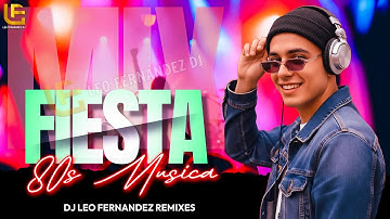 Fiesta Retro Dance de los 80 | Remixes Legendarios Pop Dance de los 80 y 90 | DJ Leo Fernández Mix