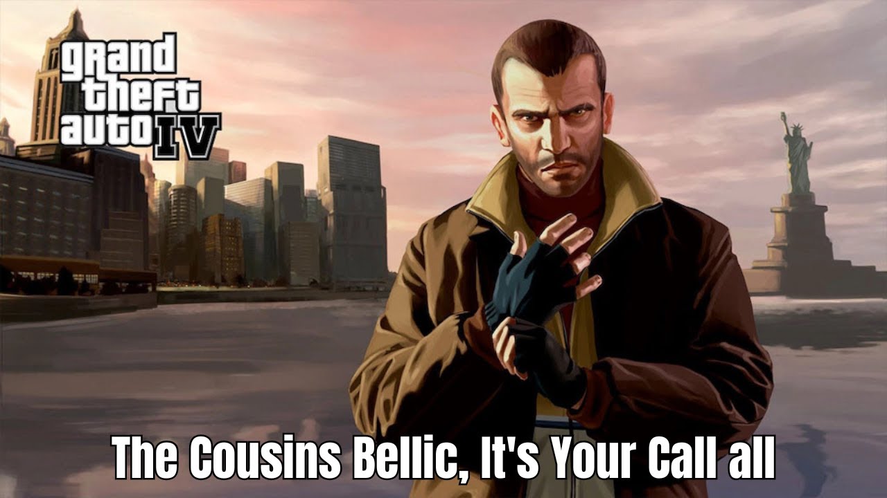 Grand Theft Auto IV. The Cousins Bellic. It's Your Call all