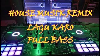 Lagu Karo House Musik Remix   Full Bass