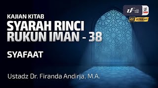 Syarah Rinci Rukun Iman #38: Syafaat - Ustadz Dr. Firanda Andirja M.A