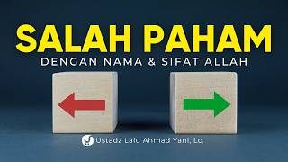 Hati-Hati! Salah Paham Tentang Sifat Allah Bisa Berbahaya! - Ustadz Lalu Ahmad Yani, Lc.