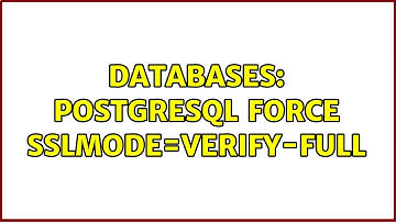 Databases: PostgreSQL force sslmode=verify-full