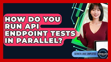 How Do You Run API Endpoint Tests In Parallel? - Server Logic Simplified