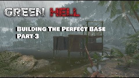 Green Hell Building The Perfect Base Part 3
