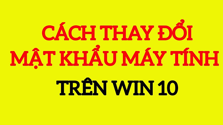 Hướng dẫn đổi mật khẩu trên máy tính win 10 năm 2024