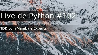 Live de Python #102 - TDD com Mamba e Expects
