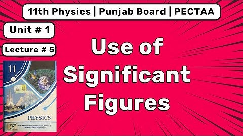 1.4 Use of Significant Figures | 11th Physics New Book | PECTAA 2025.