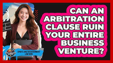 Can An Arbitration Clause Ruin Your Entire Business Venture? - Sports and Entertainment Law Guru