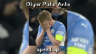 Diyar Pala-Anla speed up