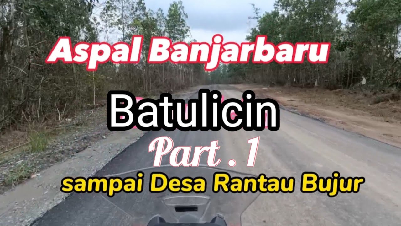 Part 1 Banjarbaru Batulicin Aspal Sampai Desa Rantau Bujur