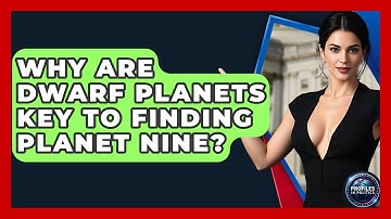 Why Are Dwarf Planets Key To Finding Planet Nine? - Profiles in Politics